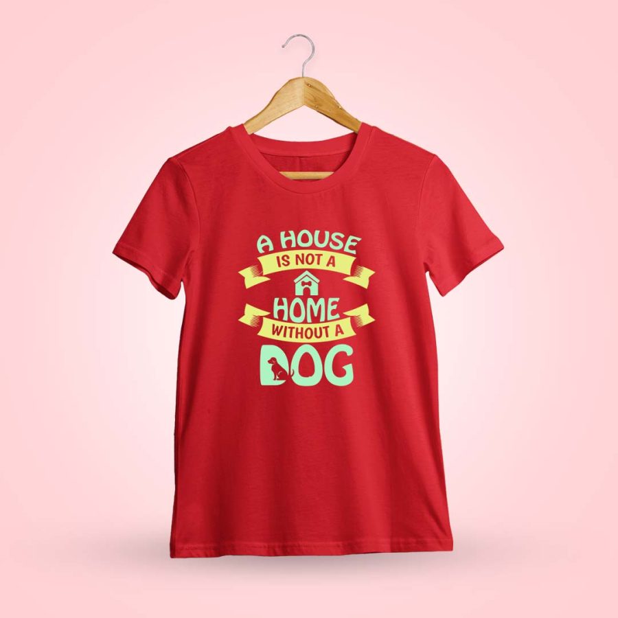 A House Is Not A Home Without A Dog Red T-Shirt